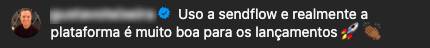Cliente diz que usa o SendFlow e considera a plataforma muito boa para lançamentos